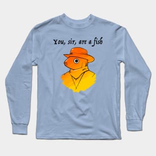 You're a fish, boah! Long Sleeve T-Shirt
